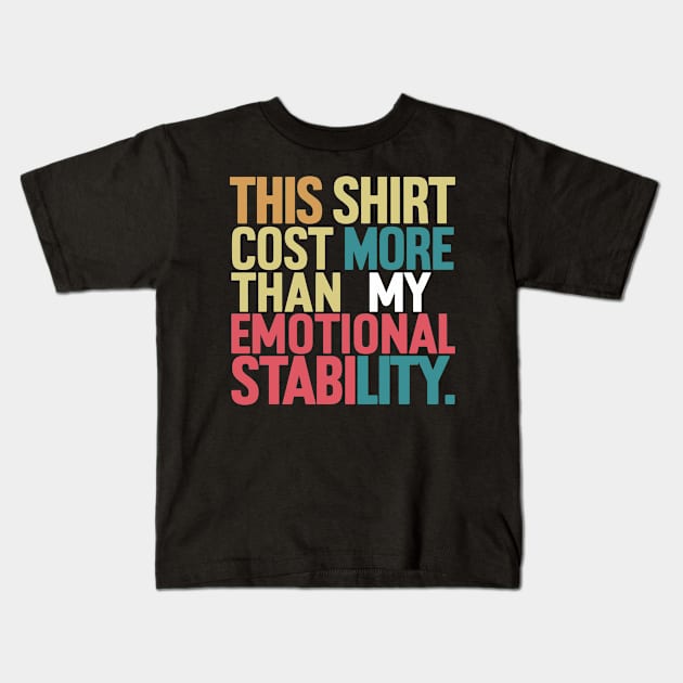 This Shirt Costs More Than My Emotional Stability Kids T-Shirt by Whats That Reference?